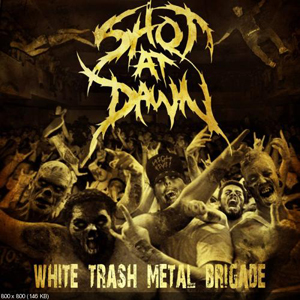 Shot At Dawn - White Trash Metal Brigade (2012)