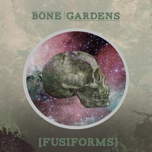 Bone Gardens - [Fusiforms] [EP] (2012)