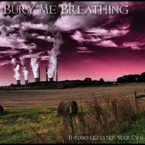 Bury Me Breathing - Through Eyes Not Your Own [EP] 2010