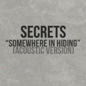 Secrets – Somewhere In Hiding (Acoustic) (New Track) (2012)